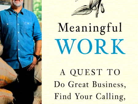 Meaningful Work: A Quest to Do Great Business, Find Your Calling, and Feed Your Soul Online