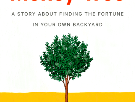 The Money Tree: A Story About Finding the Fortune in Your Own Backyard Online