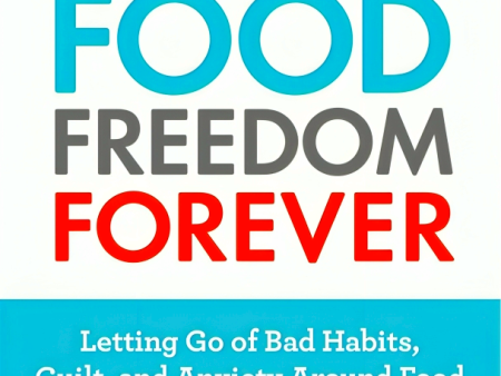 The Whole30 s Food Freedom Forever: Letting Go of Bad Habits, Guilt, and Anxiety Around Food For Cheap