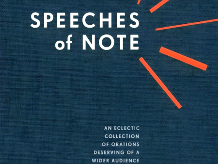 Speeches of Note: An Eclectic Collection of Orations Deserving of a Wider Audience Fashion