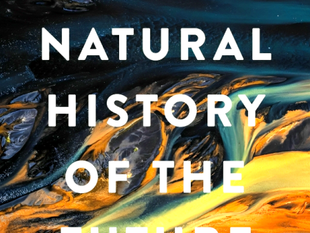 A Natural History of the Future: What the Laws of Biology Tell Us about the Destiny of the Human Species Cheap