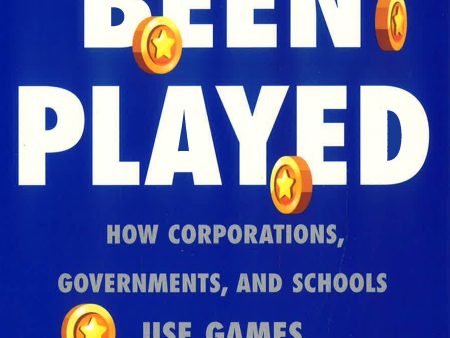 You ve Been Played: How Corporations, Governments, And Schools Use Games To Control Us All For Cheap