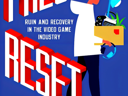 Press Reset: Ruin And Recovery In The Video Game Industry Sale