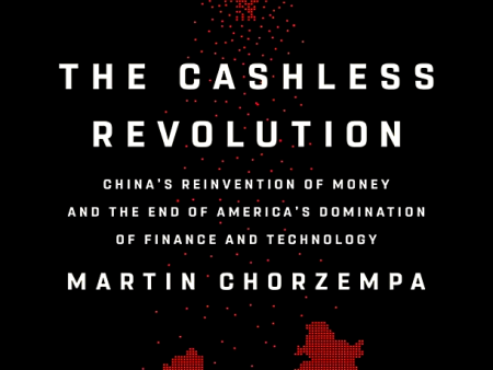 The Cashless Revolution: China s Reinvention of Money and the End of America s Domination of Finance and Technology For Cheap