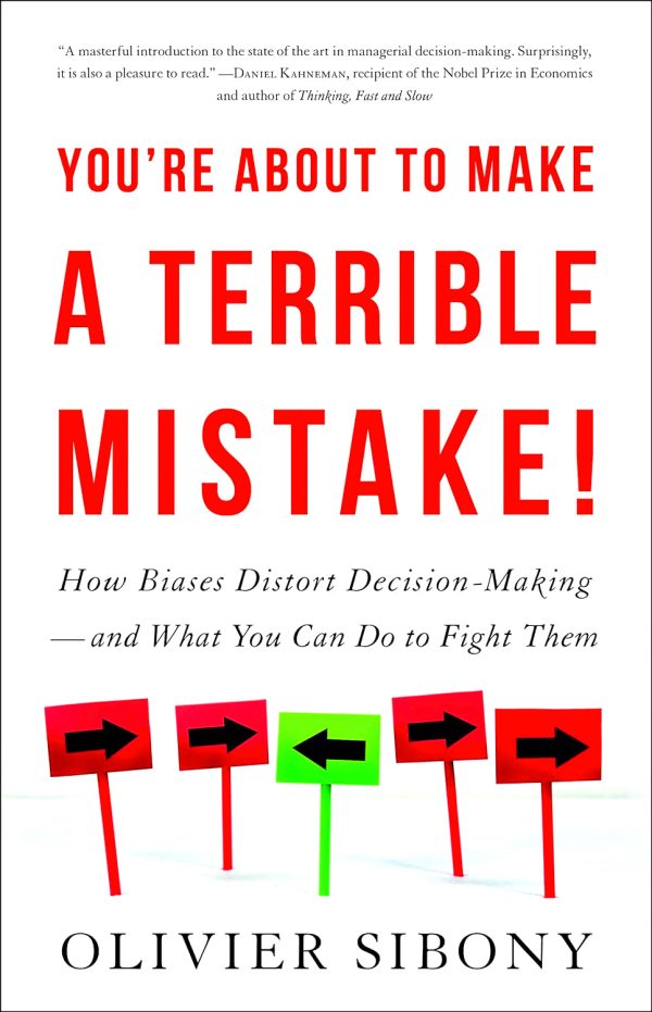 You re About to Make a Terrible Mistake: How Biases Distort Decision-Making and What You Can Do to Fight Them Discount